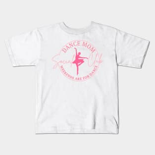 Dance Mom Social Club Weekends Are For Dance Kids T-Shirt